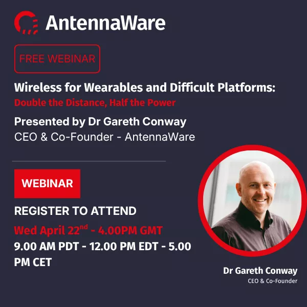 Webinar: Wireless for Wearables and Difficult Platforms. Double the Distance, Half the Power